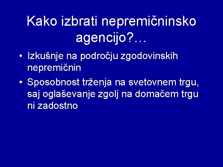 Kako izbrati nepremičninsko agencijo? … • Izkušnje na področju zgodovinskih nepremičnin • Sposobnost trženja