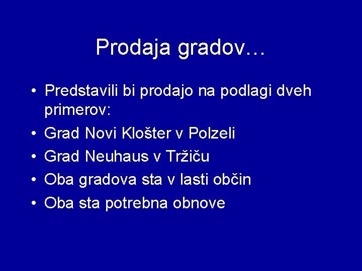 Prodaja gradov… • Predstavili bi prodajo na podlagi dveh primerov: • Grad Novi Klošter