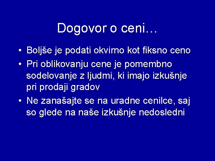 Dogovor o ceni… • Boljše je podati okvirno kot fiksno ceno • Pri oblikovanju