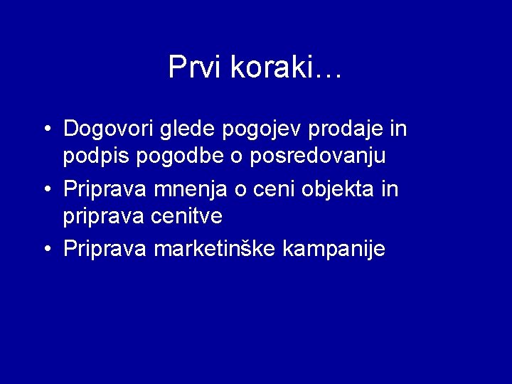 Prvi koraki… • Dogovori glede pogojev prodaje in podpis pogodbe o posredovanju • Priprava