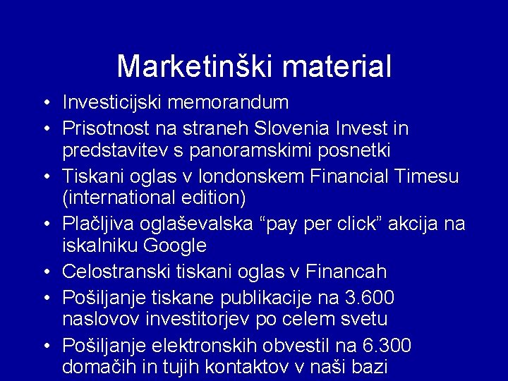 Marketinški material • Investicijski memorandum • Prisotnost na straneh Slovenia Invest in predstavitev s