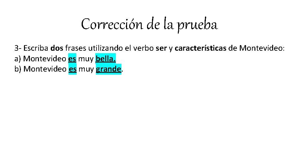 Corrección de la prueba 3 - Escriba dos frases utilizando el verbo ser y