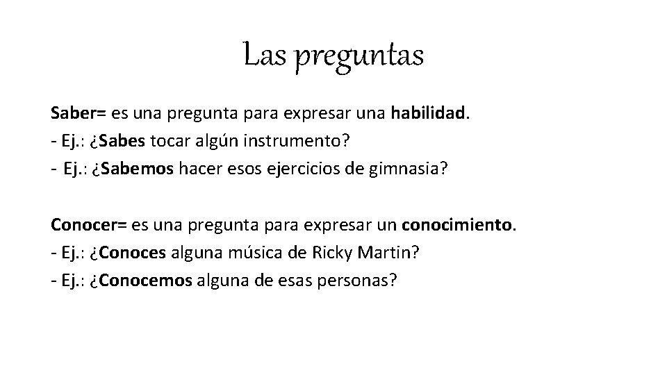 Las preguntas Saber= es una pregunta para expresar una habilidad. - Ej. : ¿Sabes