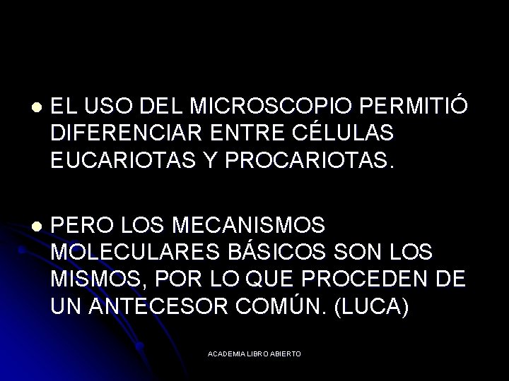 l EL USO DEL MICROSCOPIO PERMITIÓ DIFERENCIAR ENTRE CÉLULAS EUCARIOTAS Y PROCARIOTAS. l PERO