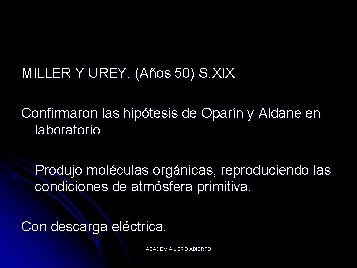 MILLER Y UREY. (Años 50) S. XIX Confirmaron las hipótesis de Oparín y Aldane