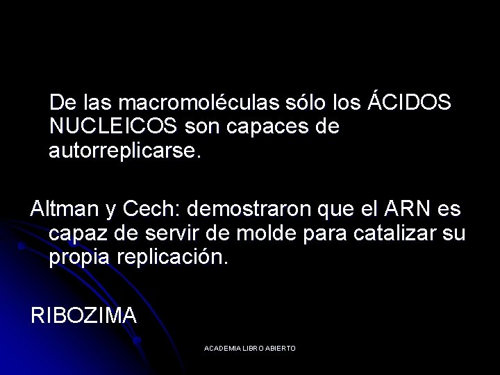 De las macromoléculas sólo los ÁCIDOS NUCLEICOS son capaces de autorreplicarse. Altman y Cech: