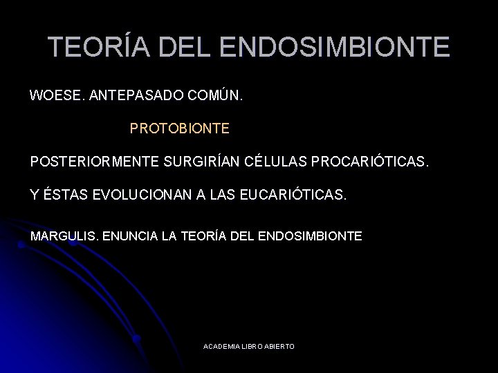 TEORÍA DEL ENDOSIMBIONTE WOESE. ANTEPASADO COMÚN. PROTOBIONTE POSTERIORMENTE SURGIRÍAN CÉLULAS PROCARIÓTICAS. Y ÉSTAS EVOLUCIONAN