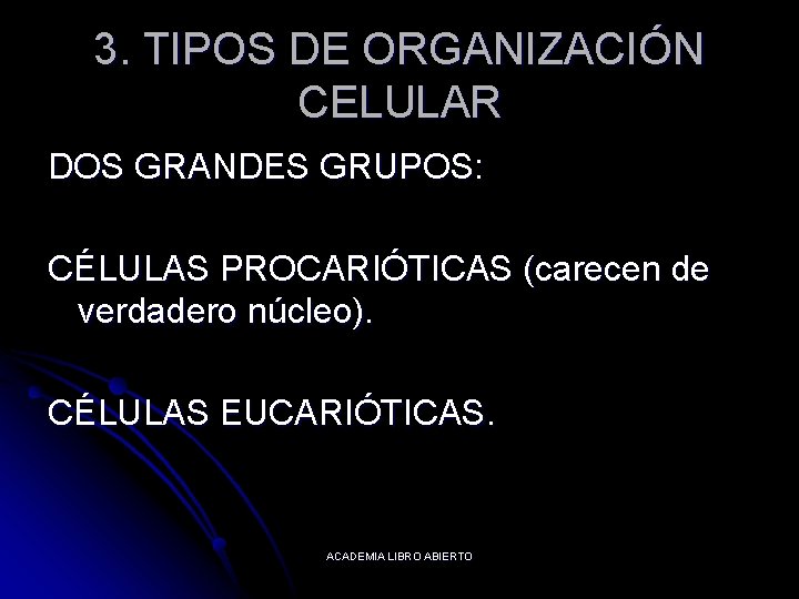3. TIPOS DE ORGANIZACIÓN CELULAR DOS GRANDES GRUPOS: CÉLULAS PROCARIÓTICAS (carecen de verdadero núcleo).