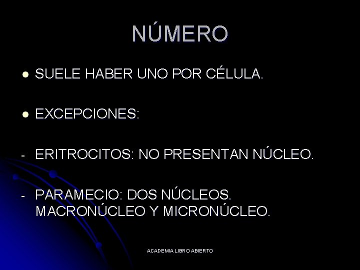NÚMERO l SUELE HABER UNO POR CÉLULA. l EXCEPCIONES: - ERITROCITOS: NO PRESENTAN NÚCLEO.