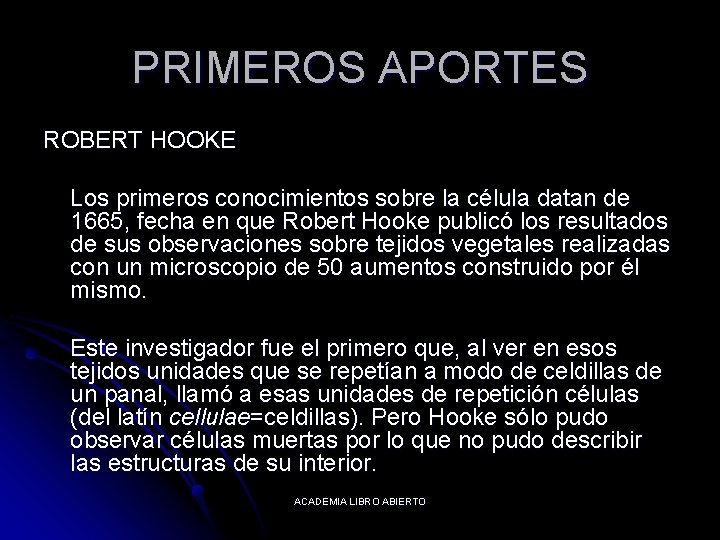 PRIMEROS APORTES ROBERT HOOKE Los primeros conocimientos sobre la célula datan de 1665, fecha