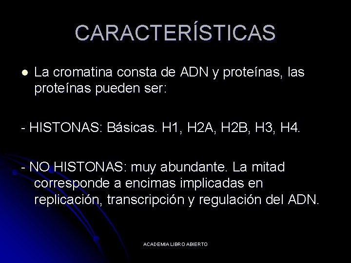 CARACTERÍSTICAS l La cromatina consta de ADN y proteínas, las proteínas pueden ser: -