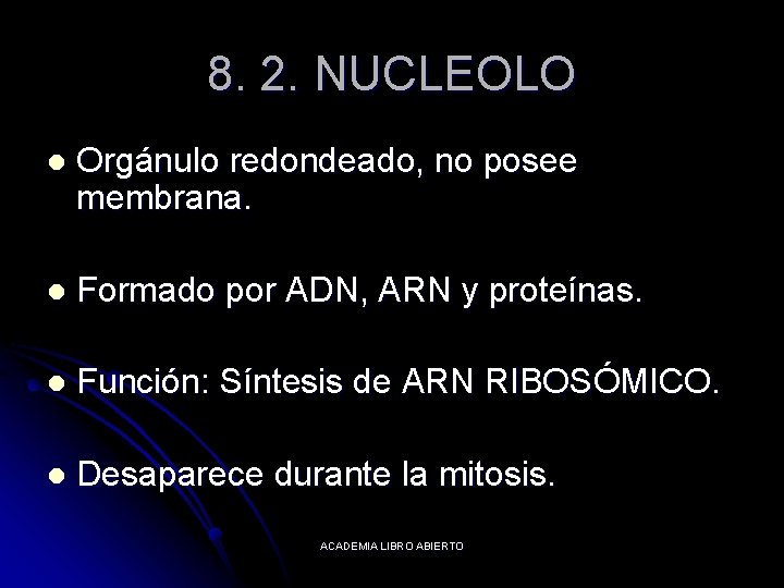 8. 2. NUCLEOLO l Orgánulo redondeado, no posee membrana. l Formado por ADN, ARN