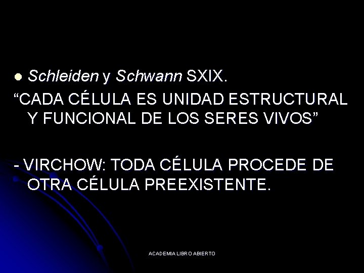 Schleiden y Schwann SXIX. “CADA CÉLULA ES UNIDAD ESTRUCTURAL Y FUNCIONAL DE LOS SERES