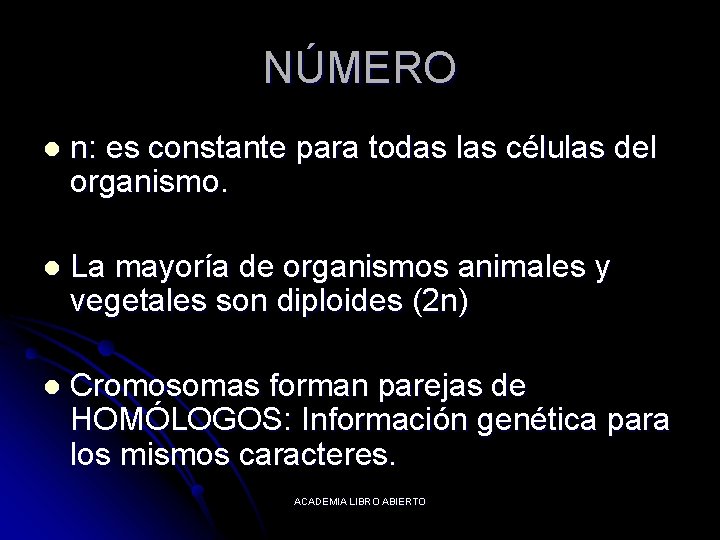 NÚMERO l n: es constante para todas las células del organismo. l La mayoría