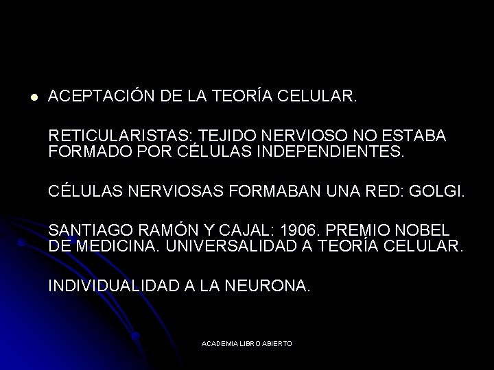 l ACEPTACIÓN DE LA TEORÍA CELULAR. RETICULARISTAS: TEJIDO NERVIOSO NO ESTABA FORMADO POR CÉLULAS