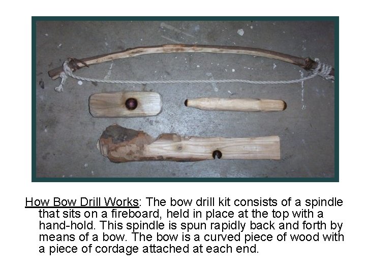 How Bow Drill Works: The bow drill kit consists of a spindle that sits