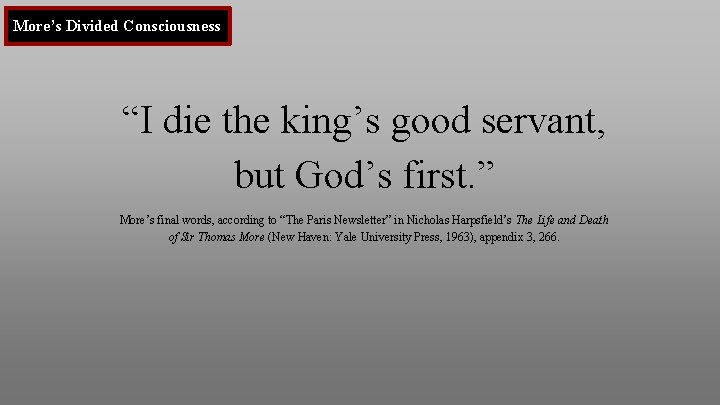 More’s Divided Consciousness “I die the king’s good servant, but God’s first. ” More’s