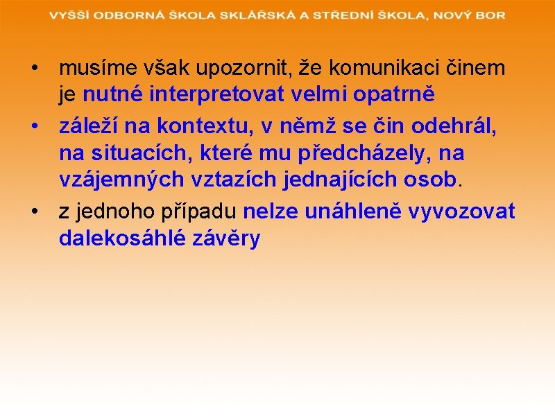  • musíme však upozornit, že komunikaci činem je nutné interpretovat velmi opatrně •