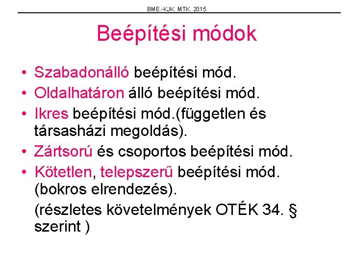 BME. -KJK. MTK. 2015 Beépítési módok • Szabadonálló beépítési mód. • Oldalhatáron álló beépítési