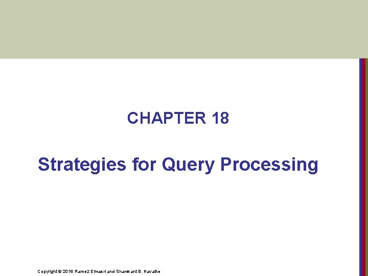 CHAPTER 18 Strategies for Query Processing Copyright © 2016 Ramez Elmasri and Shamkant B.