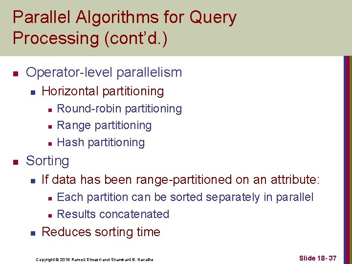 Parallel Algorithms for Query Processing (cont’d. ) n Operator-level parallelism n Horizontal partitioning n