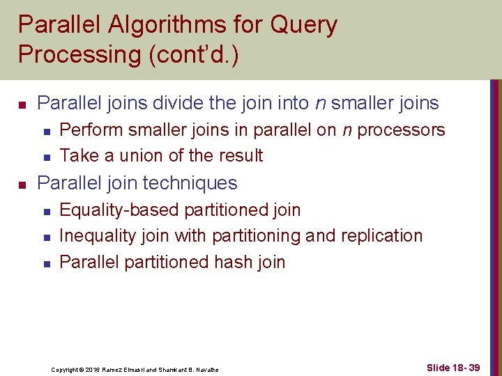 Parallel Algorithms for Query Processing (cont’d. ) n Parallel joins divide the join into