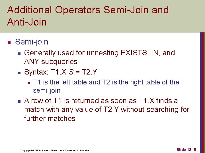 Additional Operators Semi-Join and Anti-Join n Semi-join n n Generally used for unnesting EXISTS,