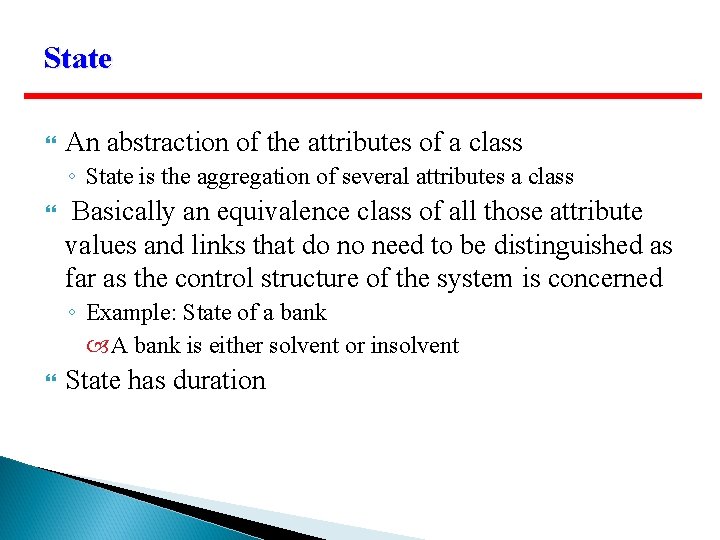 State An abstraction of the attributes of a class ◦ State is the aggregation State An abstraction of the attributes of a class ◦ State is the aggregation