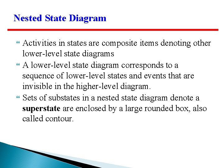 Nested State Diagram Activities in states are composite items denoting other lower-level state diagrams Nested State Diagram Activities in states are composite items denoting other lower-level state diagrams