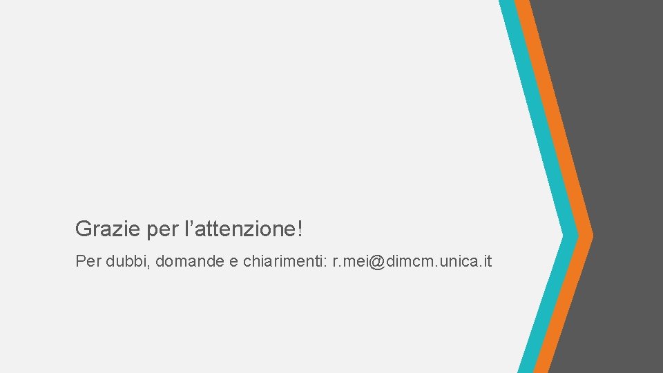 Grazie per l’attenzione! Per dubbi, domande e chiarimenti: r. mei@dimcm. unica. it 