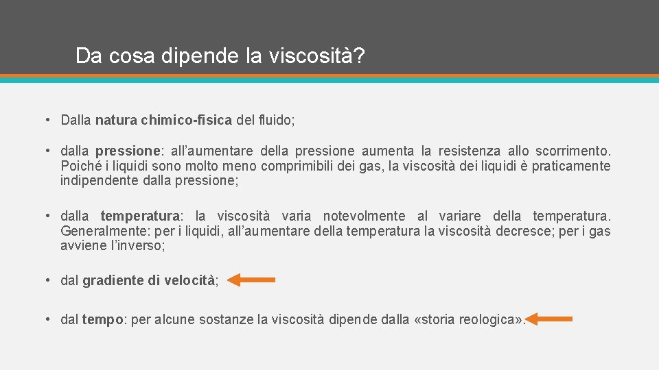 Da cosa dipende la viscosità? • Dalla natura chimico-fisica del fluido; • dalla pressione: