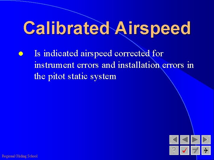 Calibrated Airspeed l Is indicated airspeed corrected for instrument errors and installation errors in