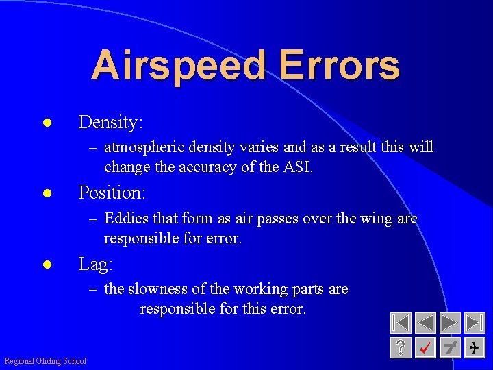 Airspeed Errors l Density: – atmospheric density varies and as a result this will