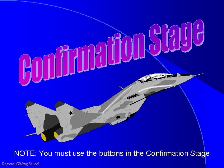 NOTE: You must use the buttons in the Confirmation Stage Regional Gliding School 