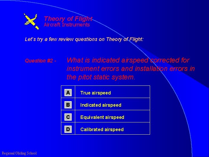 Theory of Flight Aircraft Instruments Let's try a few review questions on Theory of