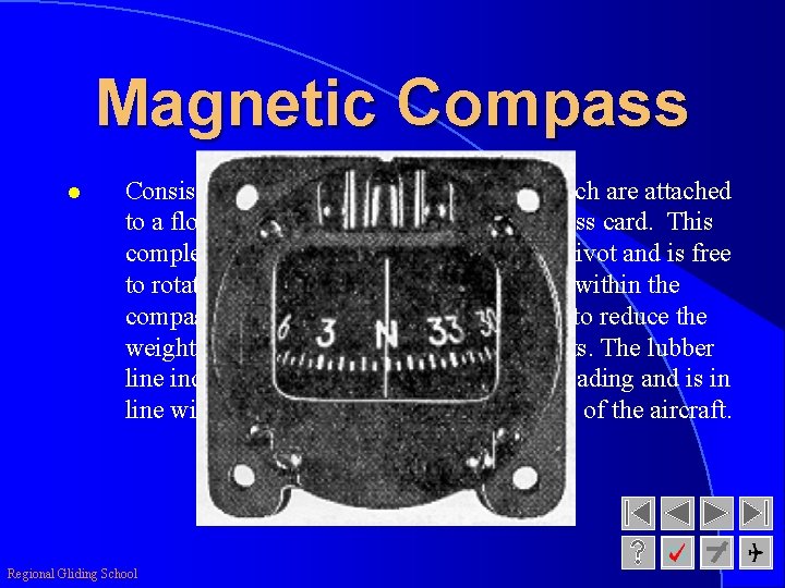 Magnetic Compass l Consists of two north seeking magnets which are attached to a