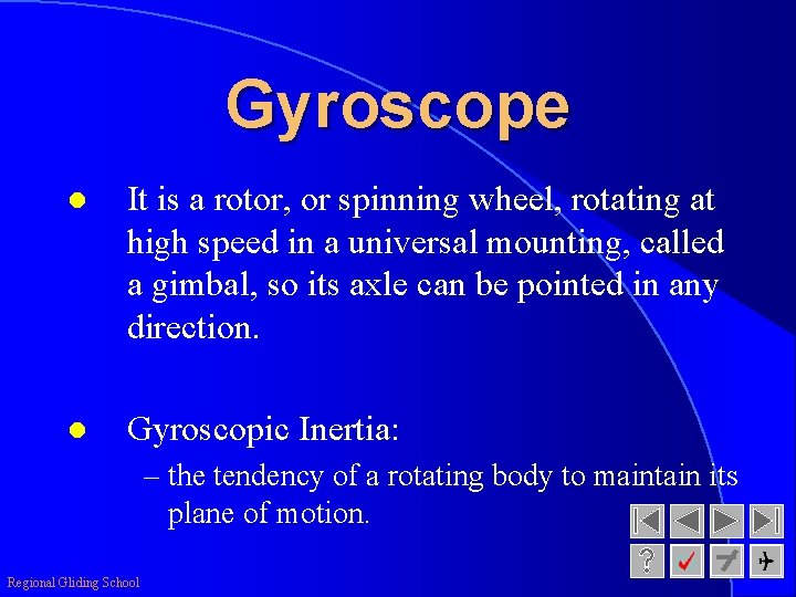 Gyroscope l It is a rotor, or spinning wheel, rotating at high speed in