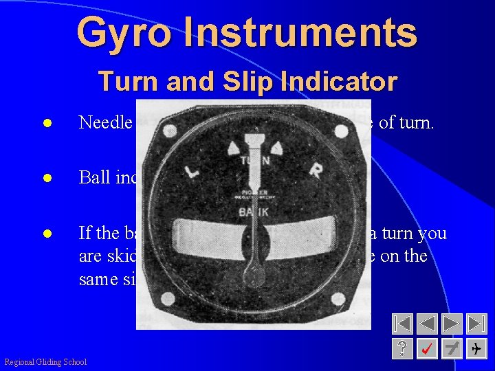 Gyro Instruments Turn and Slip Indicator l Needle indicates the direction and rate of