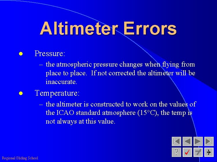 Altimeter Errors l Pressure: – the atmospheric pressure changes when flying from place to