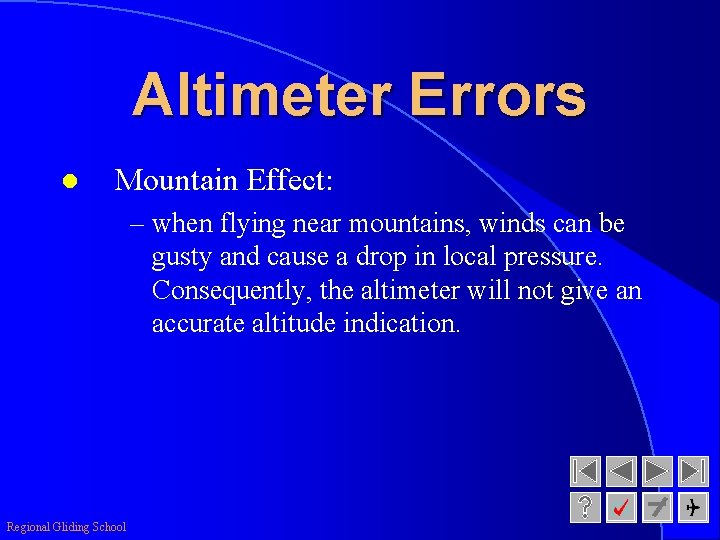 Altimeter Errors l Mountain Effect: – when flying near mountains, winds can be gusty