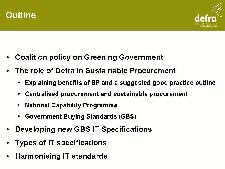 Outline • Coalition policy on Greening Government • The role of Defra in Sustainable