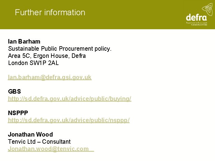 Further information Ian Barham Sustainable Public Procurement policy. Area 5 C, Ergon House, Defra