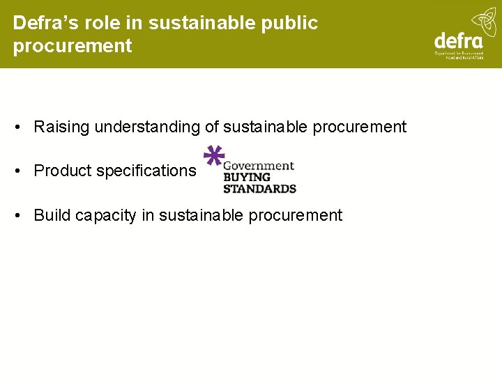 Defra’s role in sustainable public procurement • Raising understanding of sustainable procurement • Product