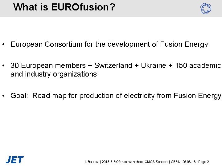 What is EUROfusion? • European Consortium for the development of Fusion Energy • 30