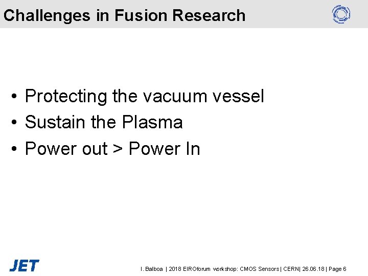 Challenges in Fusion Research • Protecting the vacuum vessel • Sustain the Plasma •