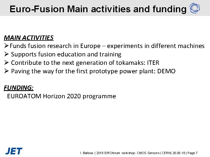 Euro-Fusion Main activities and funding MAIN ACTIVITIES ØFunds fusion research in Europe – experiments
