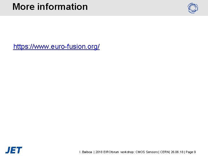 More information https: //www. euro-fusion. org/ I. Balboa | 2018 EIROforum workshop: CMOS Sensors