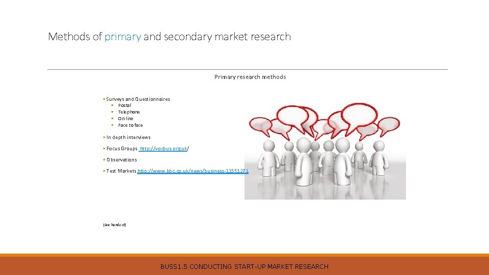 Methods of primary and secondary market research Primary research methods • Surveys and Questionnaires