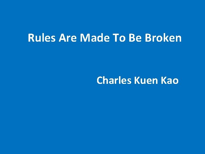 Rules Are Made To Be Broken Charles Kuen Kao 