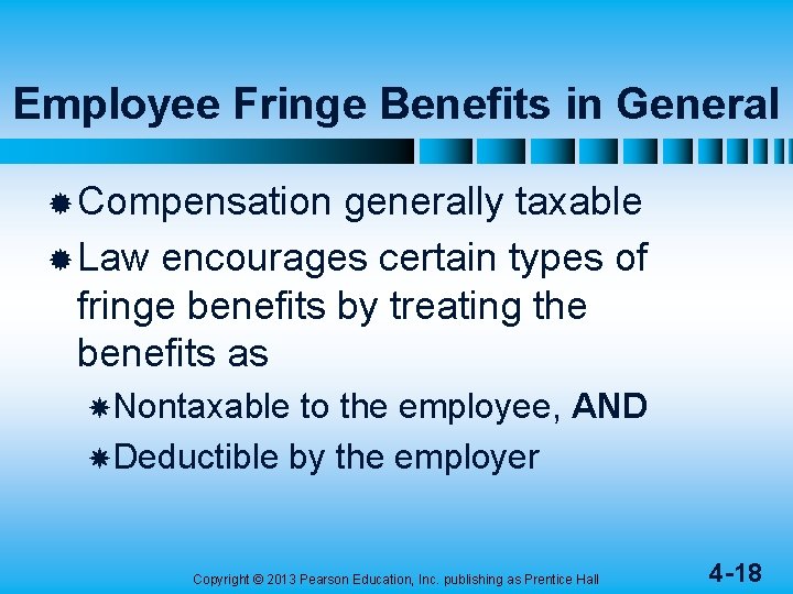 Employee Fringe Benefits in General ® Compensation generally taxable ® Law encourages certain types